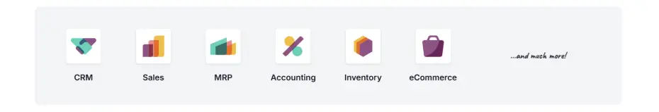 CRM Odoo Sales icon Sales Odoo MRP icon MRP Odoo Accounting icon Accounting Odoo Inventory icon Inventory Odoo eCommerce icon eCommerce ...and much more!
